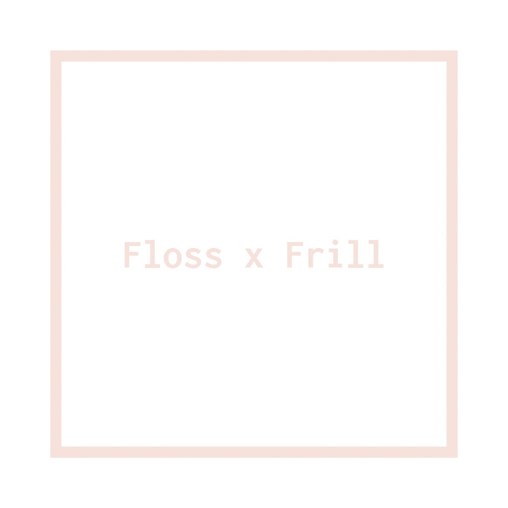 Meet your Posher, Floss x Frill
